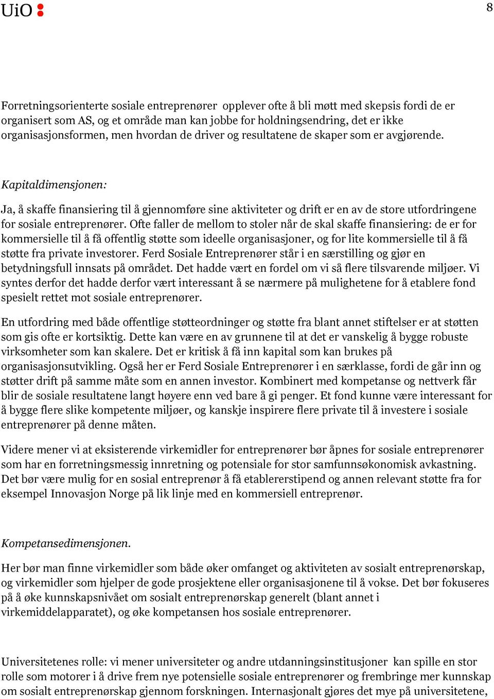 Kapitaldimensjonen: Ja, å skaffe finansiering til å gjennomføre sine aktiviteter og drift er en av de store utfordringene for sosiale entreprenører.