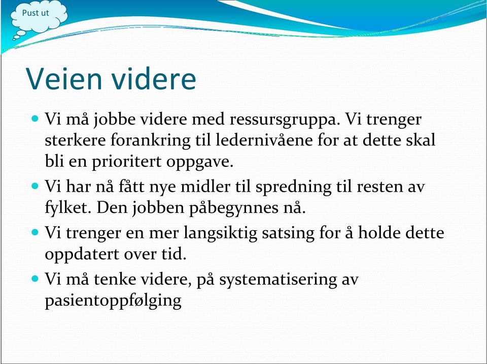 Vi har nå fått nye midler til spredning til resten av fylket. Den jobben påbegynnes nå.