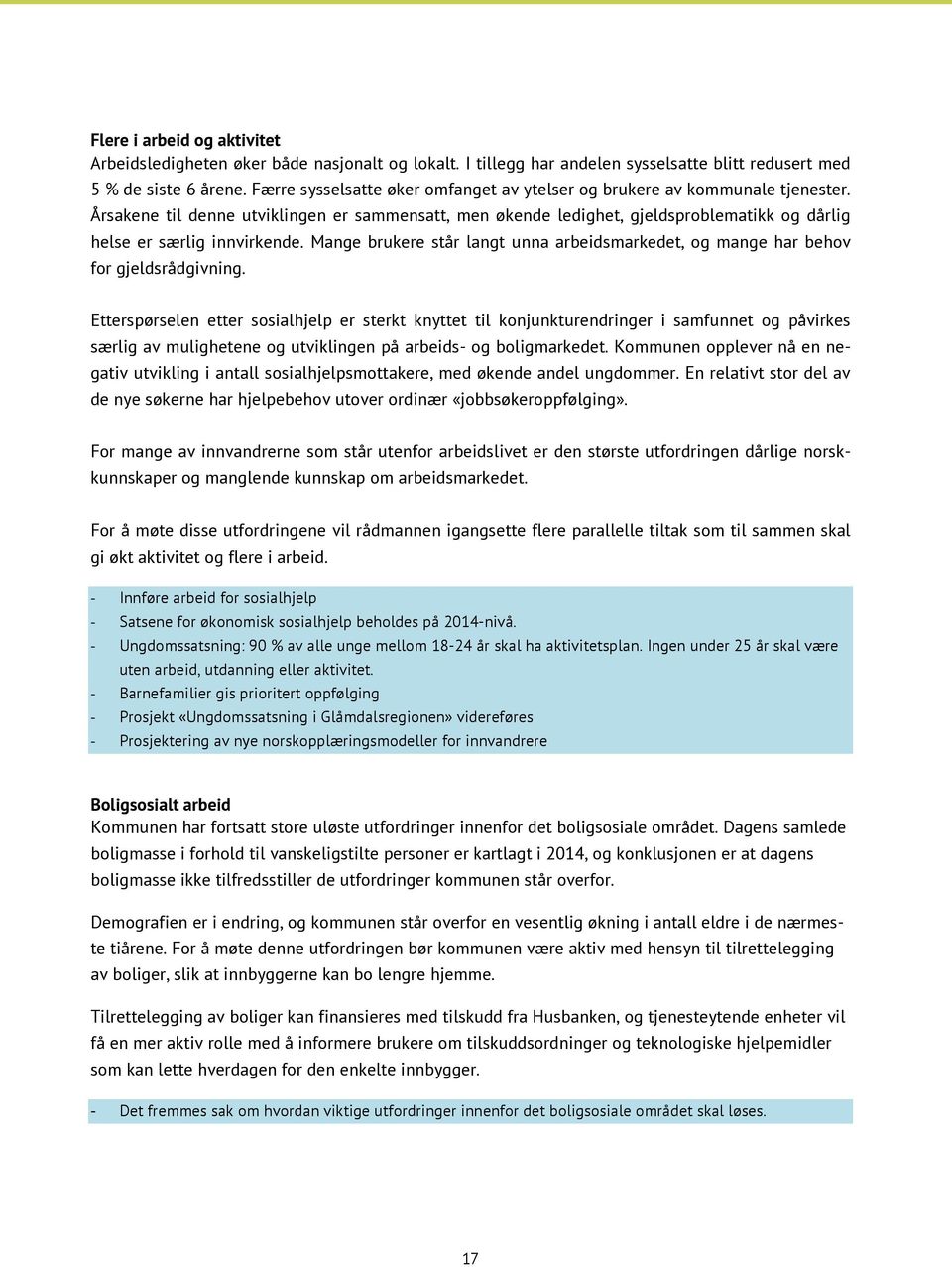 Årsakene til denne utviklingen er sammensatt, men økende ledighet, gjeldsproblematikk og dårlig helse er særlig innvirkende.