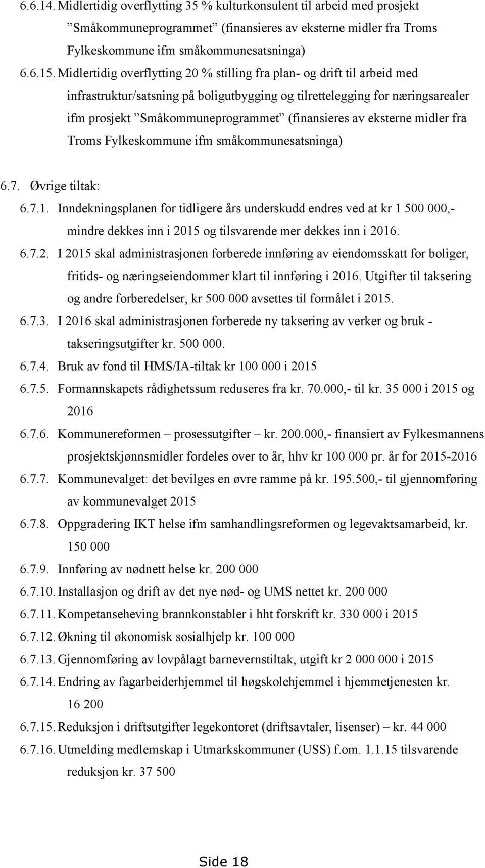 av eksterne midler fra Troms Fylkeskommune ifm småkommunesatsninga) 6.7. Øvrige tiltak: 6.7.1.