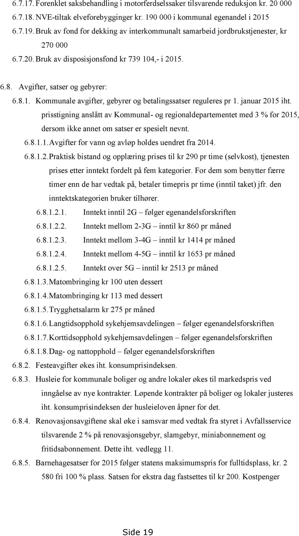 Avgifter, satser og gebyrer: 6.8.1. Kommunale avgifter, gebyrer og betalingssatser reguleres pr 1. januar 2015 iht.