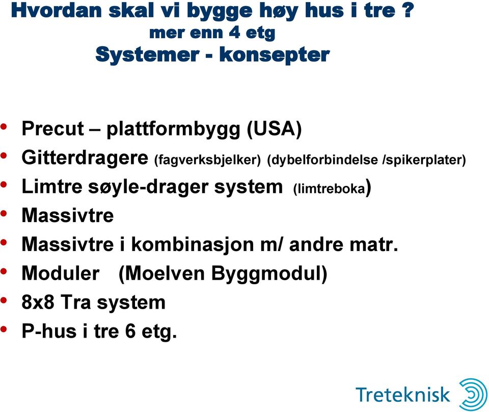 (fagverksbjelker) (dybelforbindelse /spikerplater) Limtre søyle-drager system