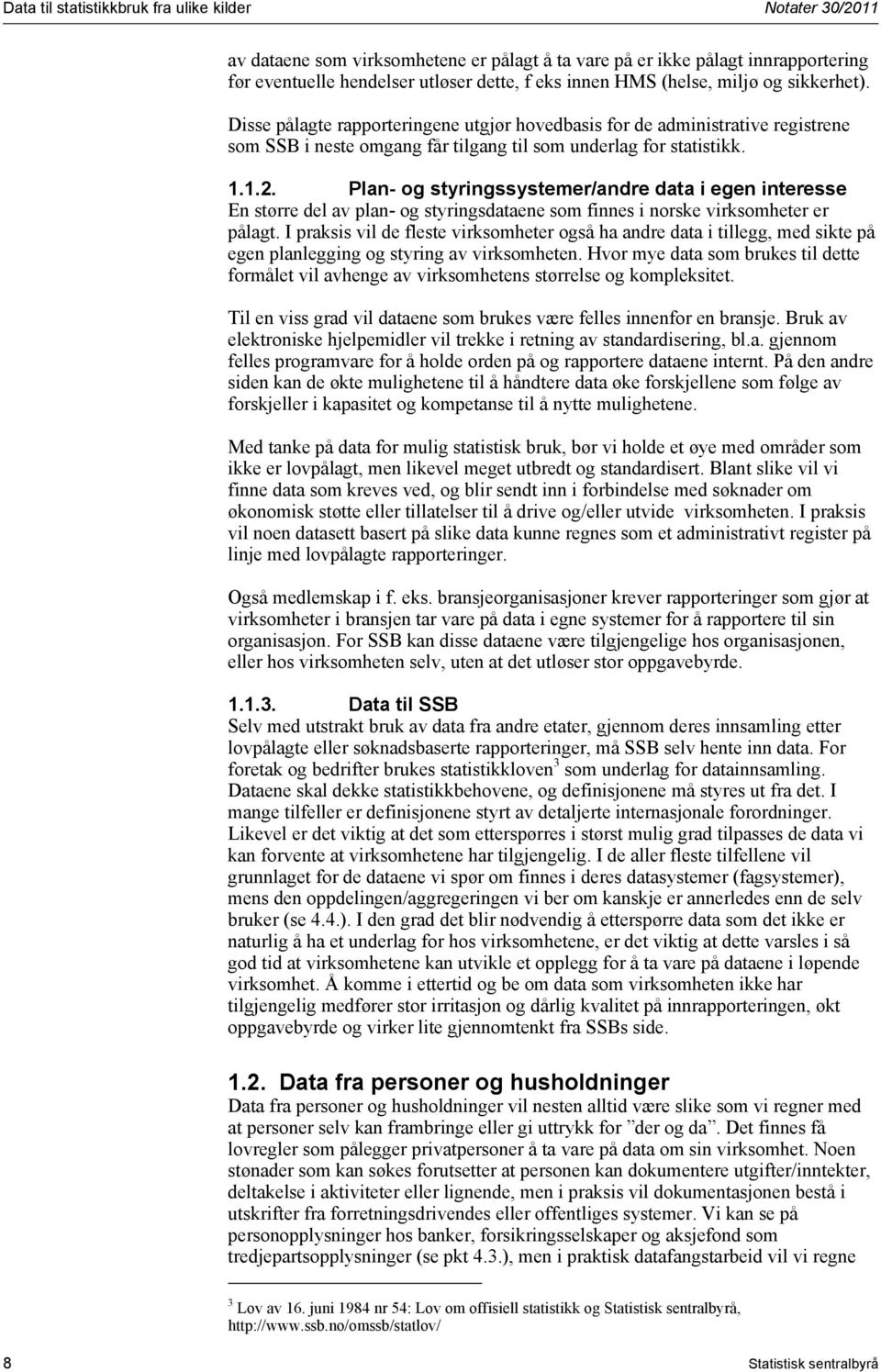 Plan- og styringssystemer/andre data i egen interesse En større del av plan- og styringsdataene som finnes i norske virksomheter er pålagt.