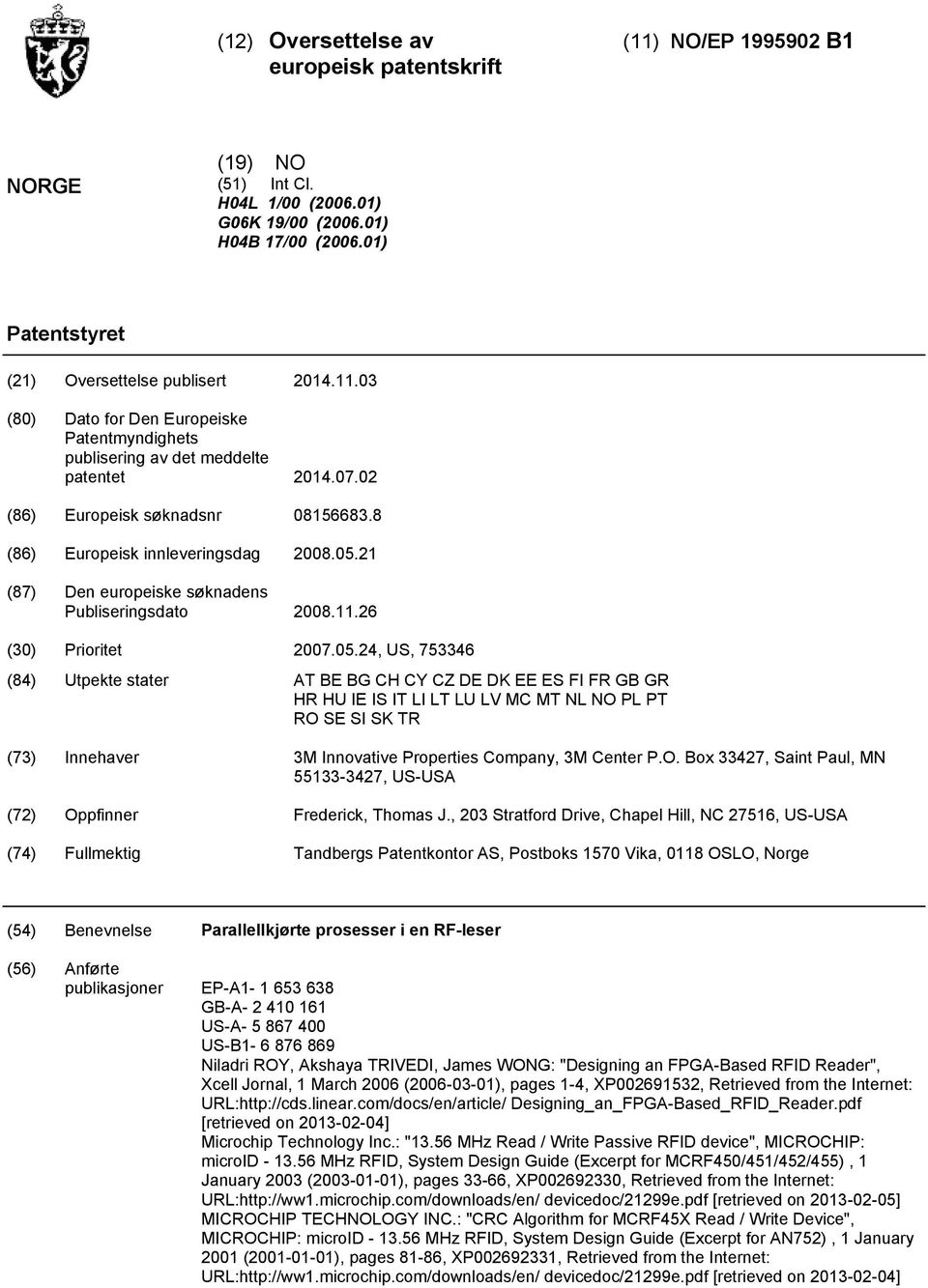 O. Box 33427, Saint Paul, MN 133-3427, US-USA (72) Oppfinner Frederick, Thomas J.