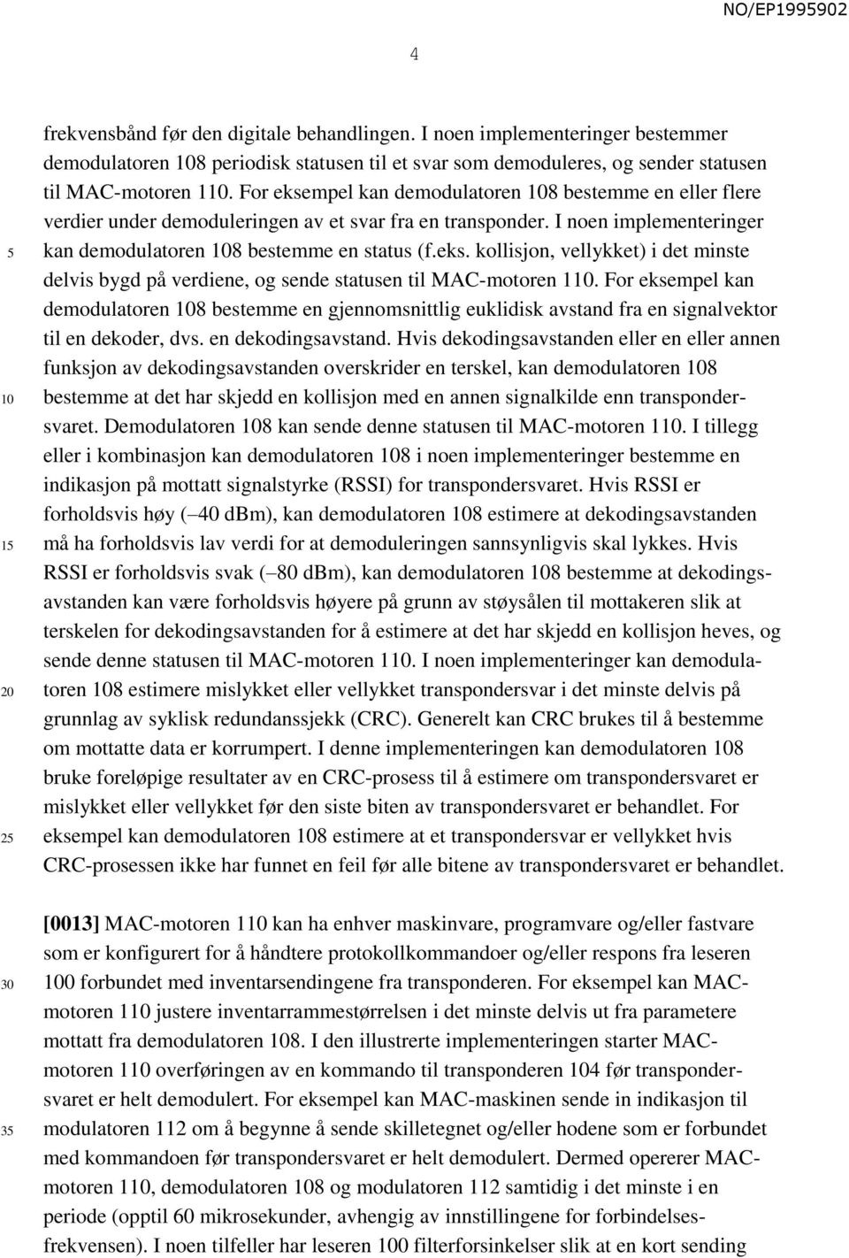 For eksempel kan demodulatoren 8 bestemme en gjennomsnittlig euklidisk avstand fra en signalvektor til en dekoder, dvs. en dekodingsavstand.