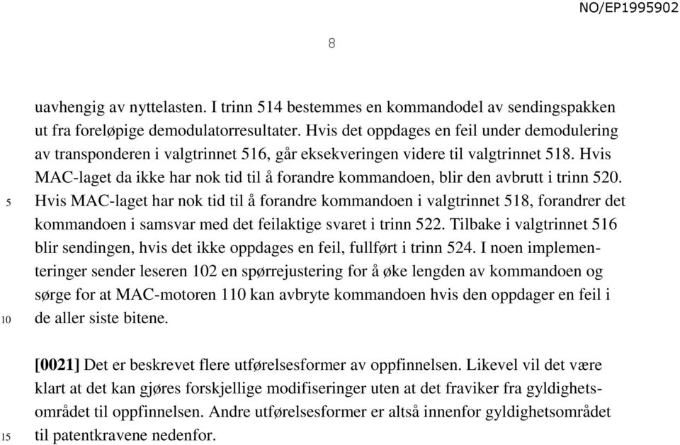 Hvis MAC-laget da ikke har nok tid til å forandre kommandoen, blir den avbrutt i trinn.