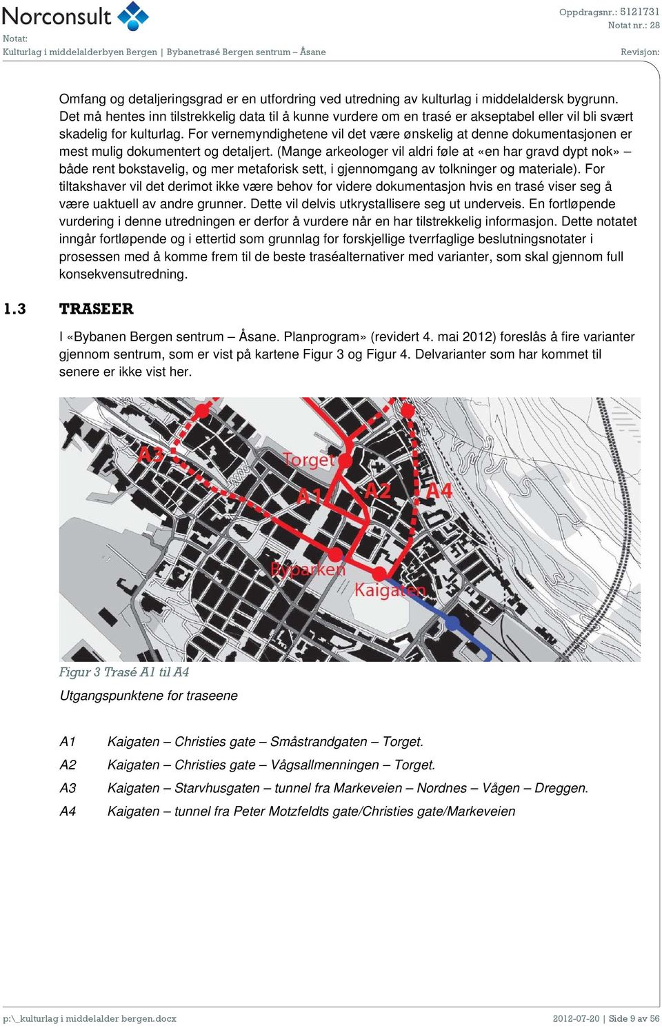 For vernemyndighetene vil det være ønskelig at denne dokumentasjonen er mest mulig dokumentert og detaljert.