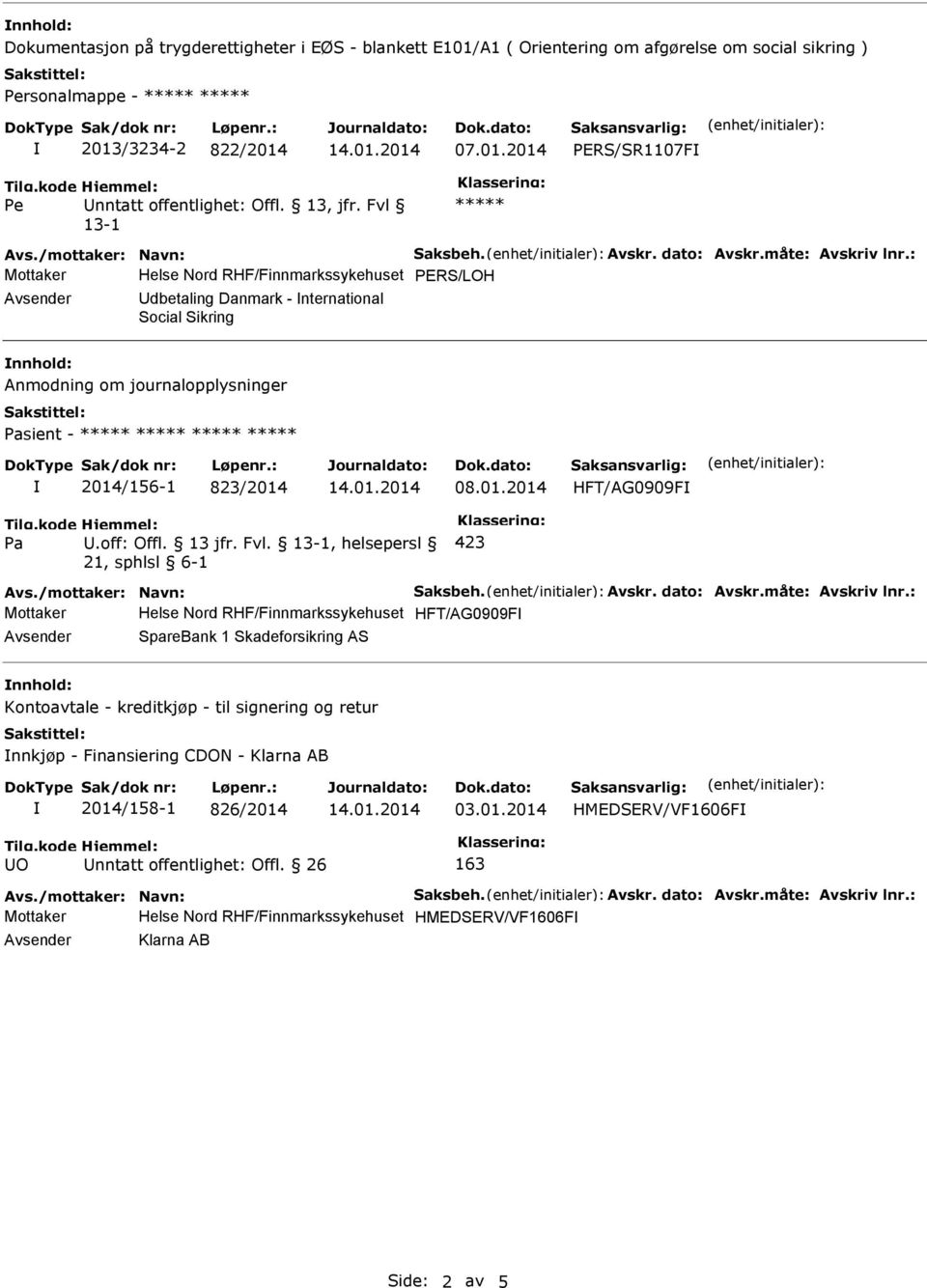 Fvl 13-1 ***** Mottaker Helse Nord RHF/Finnmarkssykehuset PERS/LOH dbetaling Danmark - nternational Social Sikring nnhold: sient - ***** ***** ***** ***** 2014