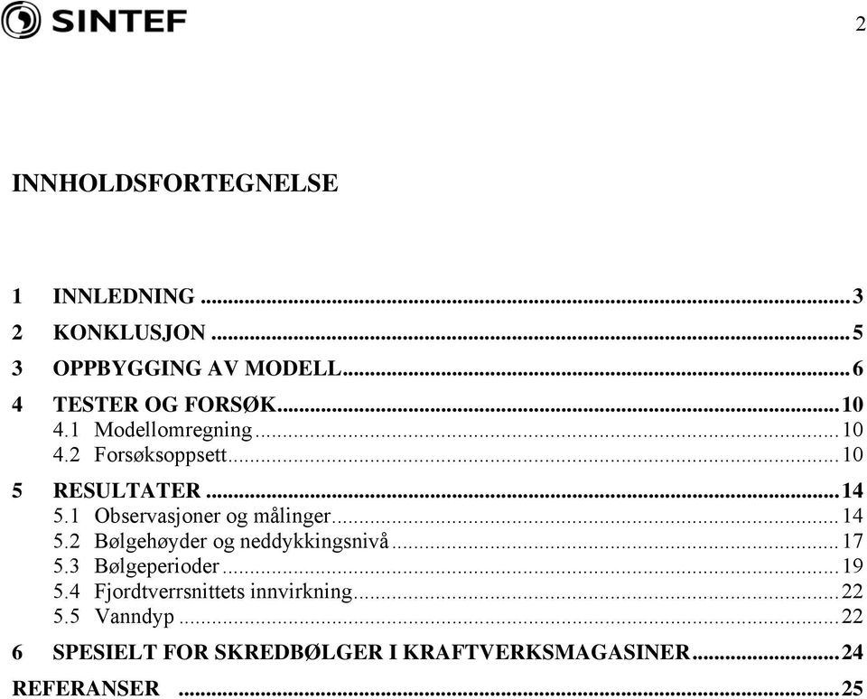 1 Observasjoner og målinger...14 5.2 Bølgehøyder og neddykkingsnivå...17 5.3 Bølgeperioder...19 5.