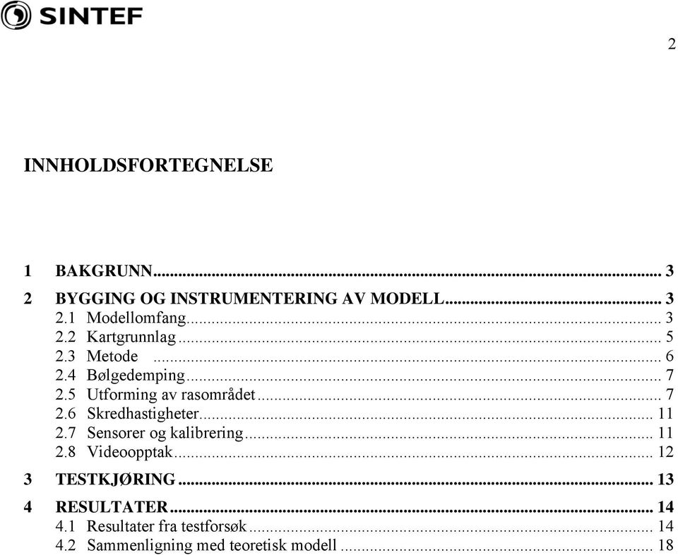 .. 11 2.7 Sensorer og kalibrering... 11 2.8 Videoopptak... 12 3 TESTKJØRING... 13 4 RESULTATER.