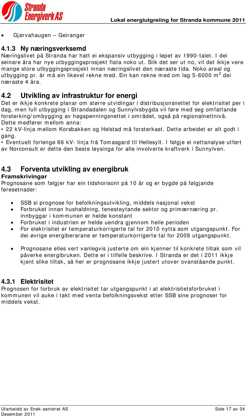 Ein kan rekne med om lag 5-6000 m 2 dei næraste 4 