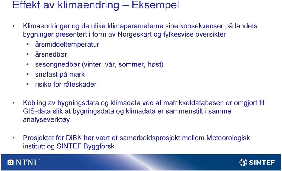 råteskader Kobling av bygningsdata og klimadata ved at matrikkeldatabasen er omgjort til GIS-data slik at bygningsdata og klimadata er