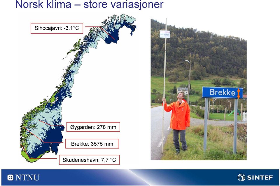 Kontinentalt klima: Temperaturen i årets kaldeste måned er under - 3 C, i den varmeste over +10 C