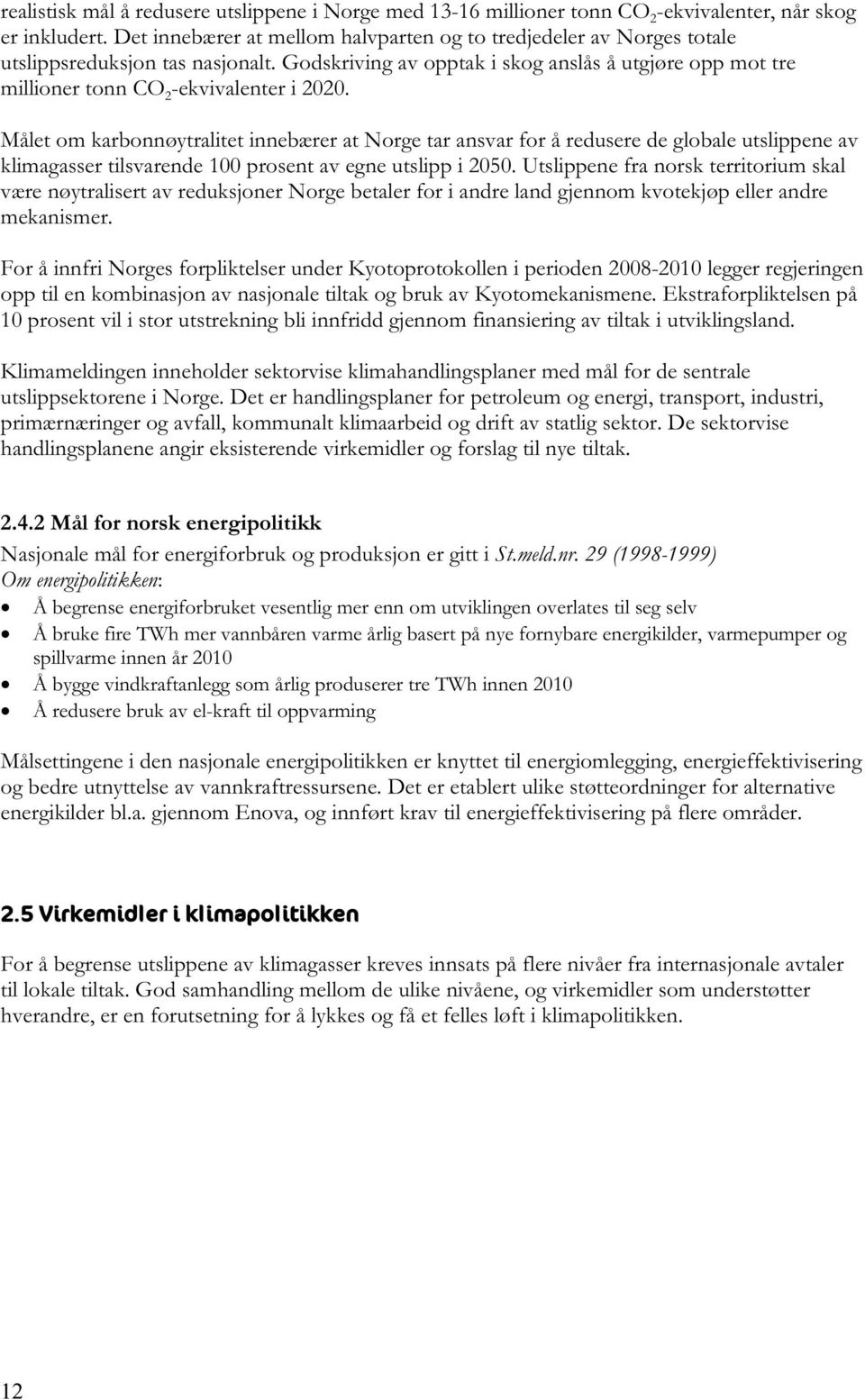 Godskriving av opptak i skog anslås å utgjøre opp mot tre millioner tonn CO 2 -ekvivalenter i 2020.