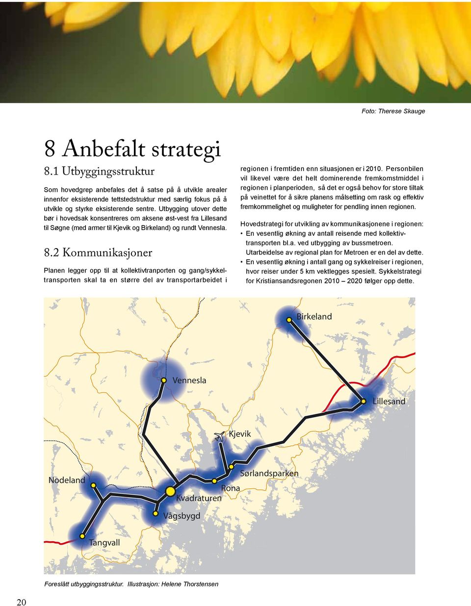 fremkommelighet og muligheter for pendling innen regionen.