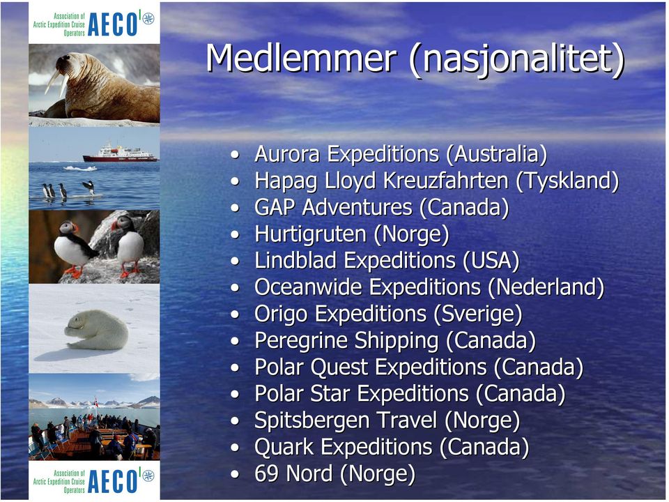 (Nederland) Origo Expeditions (Sverige( Sverige) Peregrine Shipping (Canada) Polar Quest Expeditions