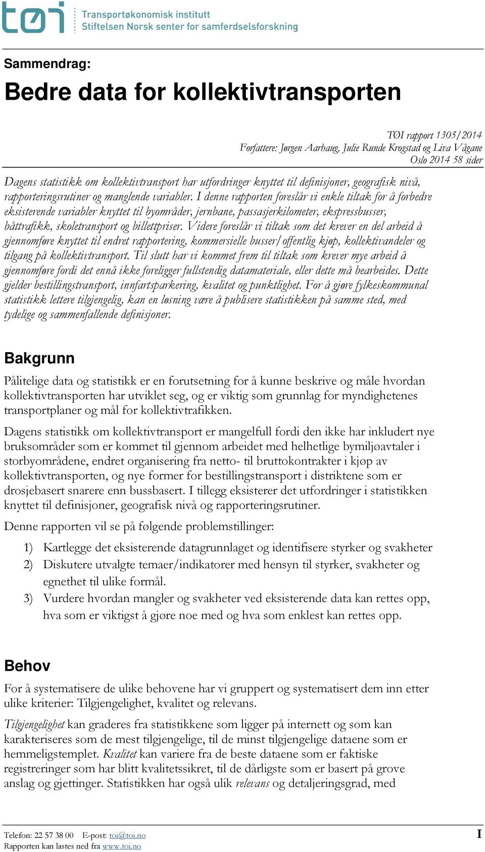 I denne rapporten foreslår vi enkle tiltak for å forbedre eksisterende variabler knyttet til byområder, jernbane, passasjerkilometer, ekspressbusser, båttrafikk, skoletransport og billettpriser.