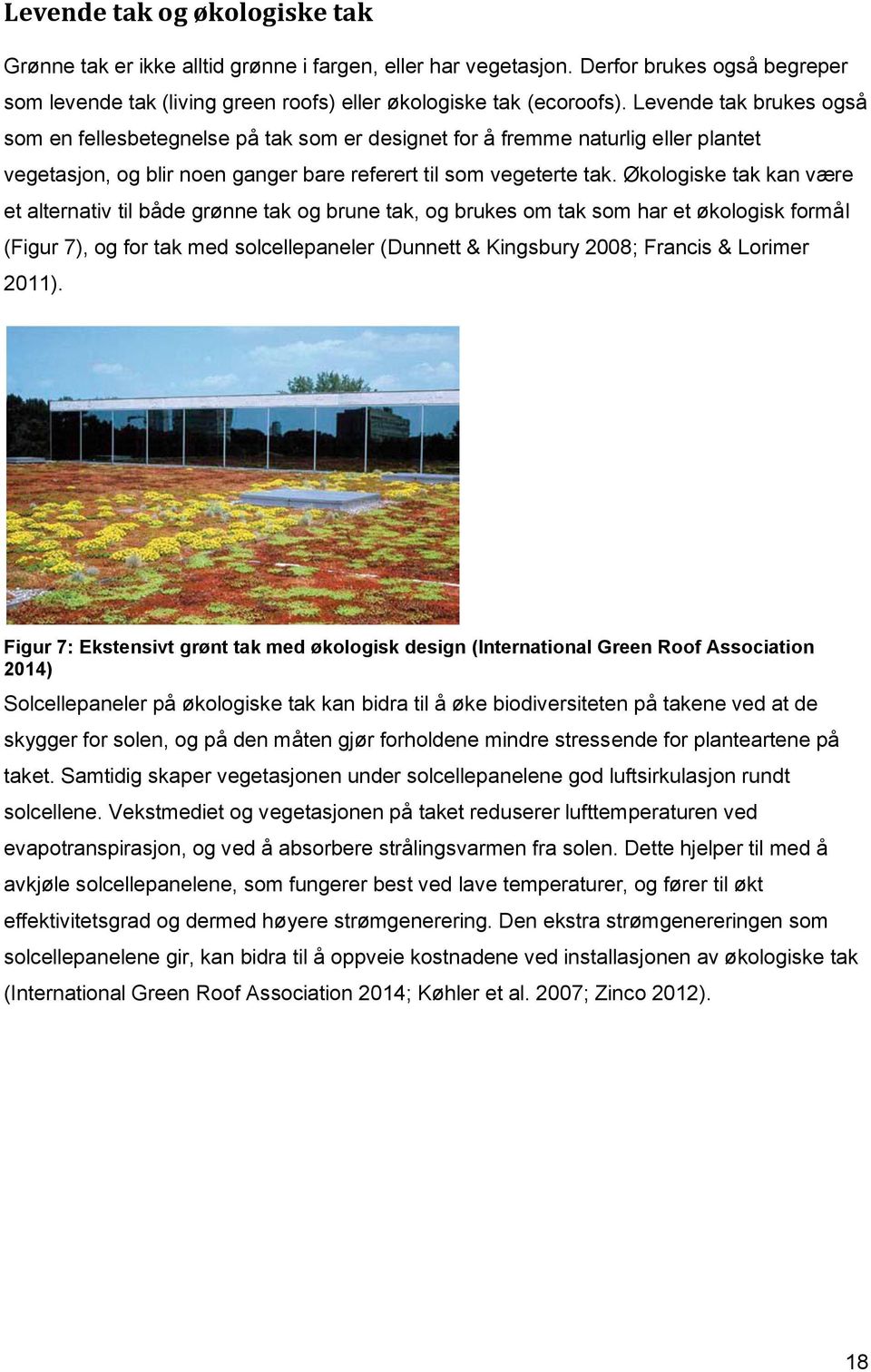 Økologiske tak kan være et alternativ til både grønne tak og brune tak, og brukes om tak som har et økologisk formål (Figur 7), og for tak med solcellepaneler (Dunnett & Kingsbury 2008; Francis &