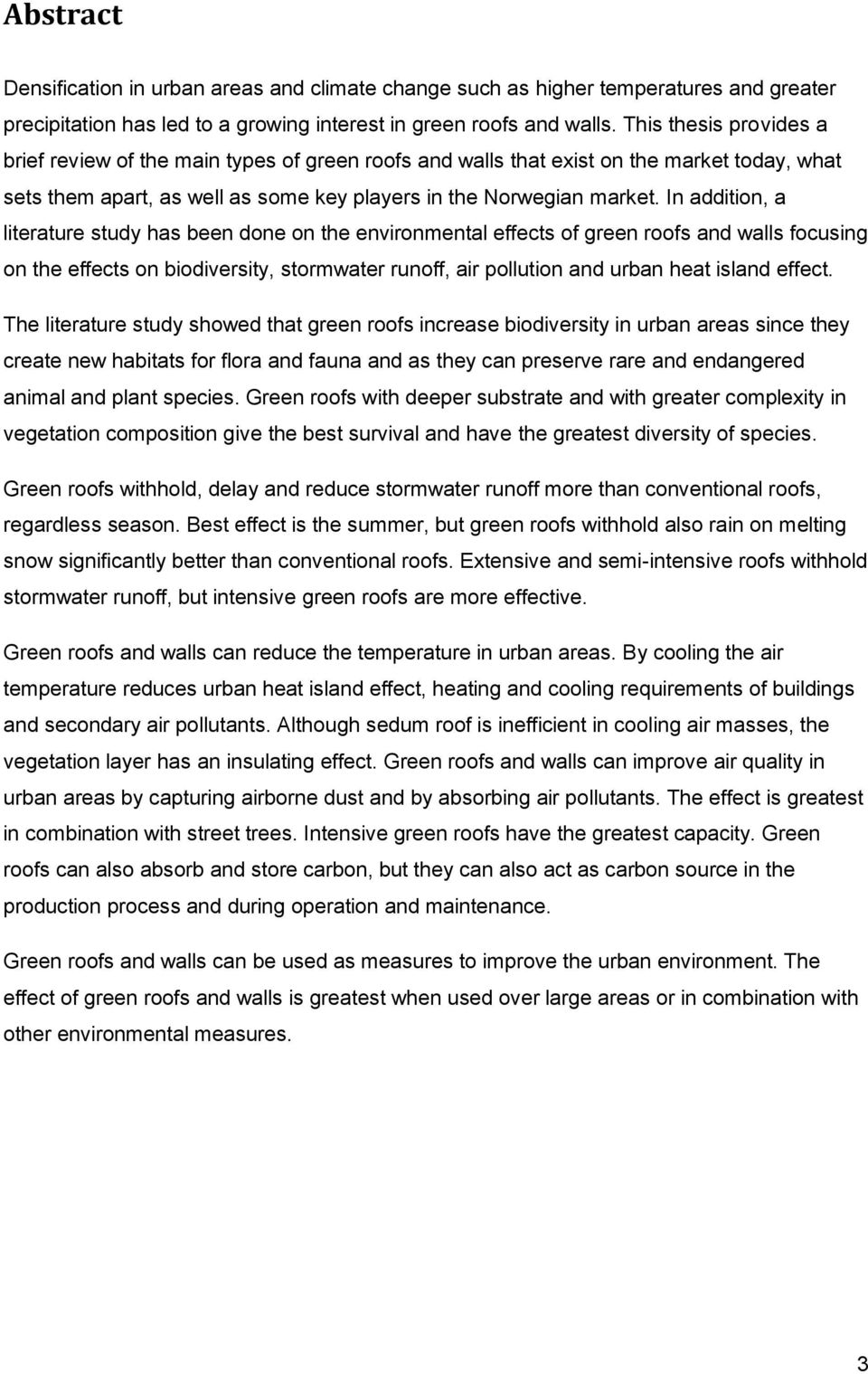 In addition, a literature study has been done on the environmental effects of green roofs and walls focusing on the effects on biodiversity, stormwater runoff, air pollution and urban heat island