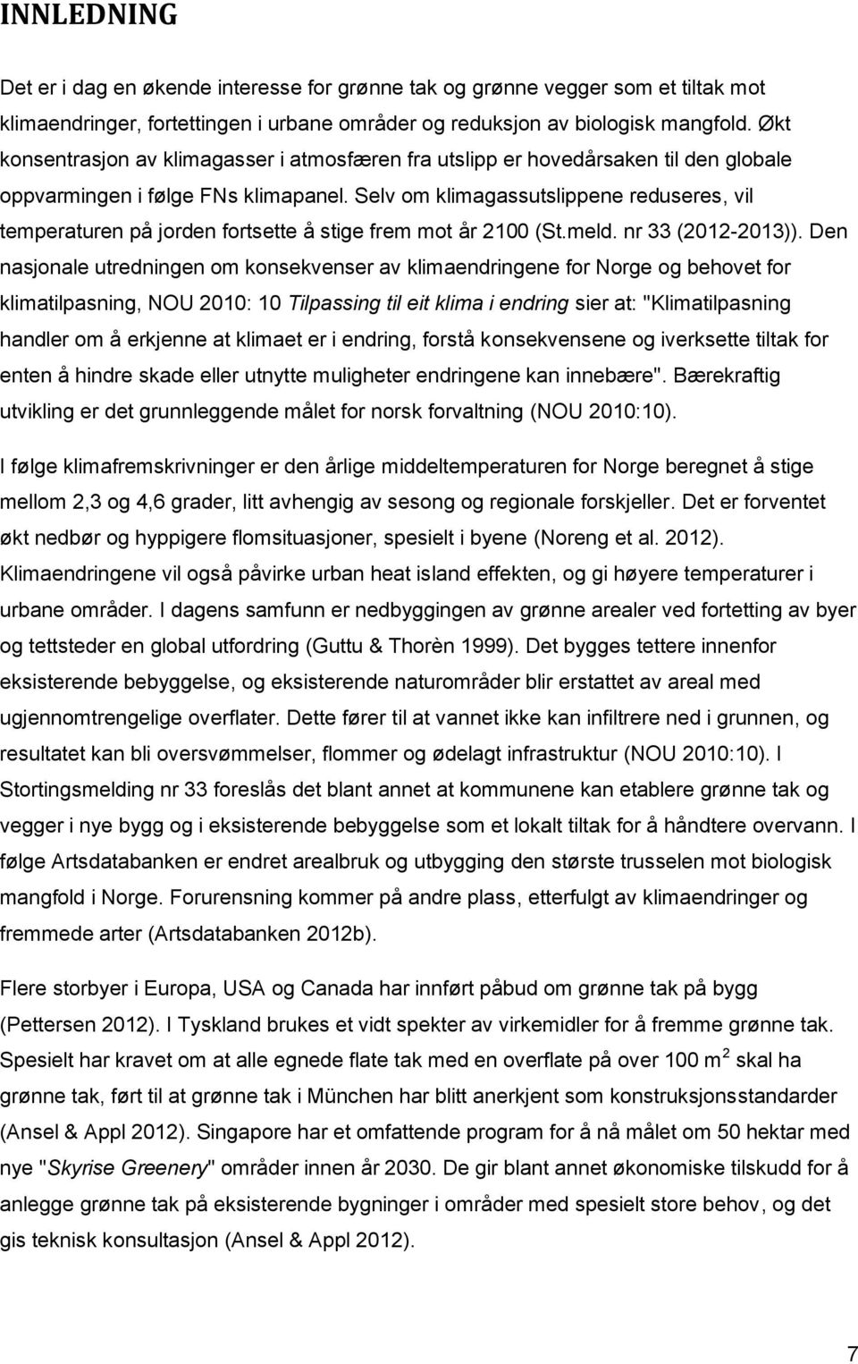 Selv om klimagassutslippene reduseres, vil temperaturen på jorden fortsette å stige frem mot år 2100 (St.meld. nr 33 (2012-2013)).