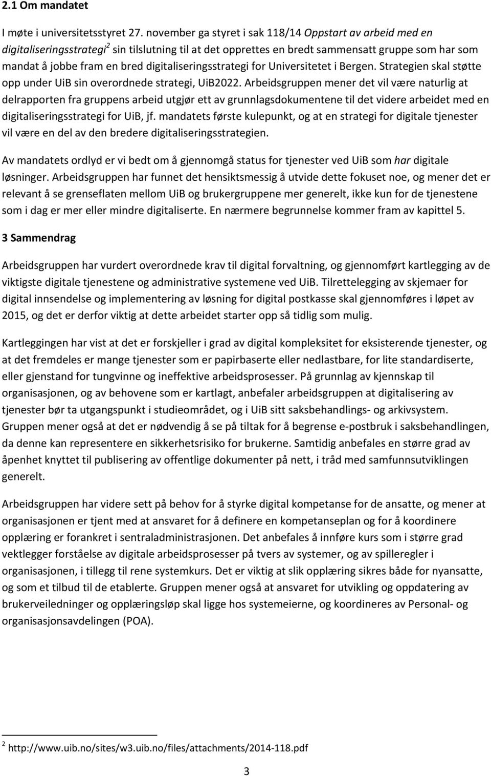 digitaliseringsstrategi for Universitetet i Bergen. Strategien skal støtte opp under UiB sin overordnede strategi, UiB2022.