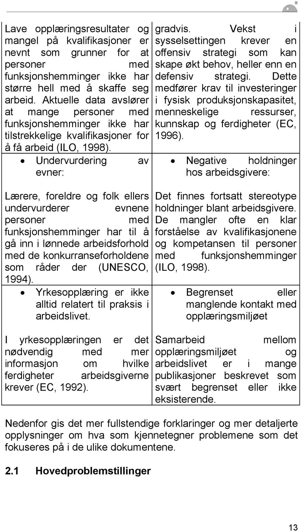 Undervurdering av evner: Lærere, foreldre og folk ellers undervurderer evnene personer med funksjonshemminger har til å gå inn i lønnede arbeidsforhold med de konkurranseforholdene som råder der