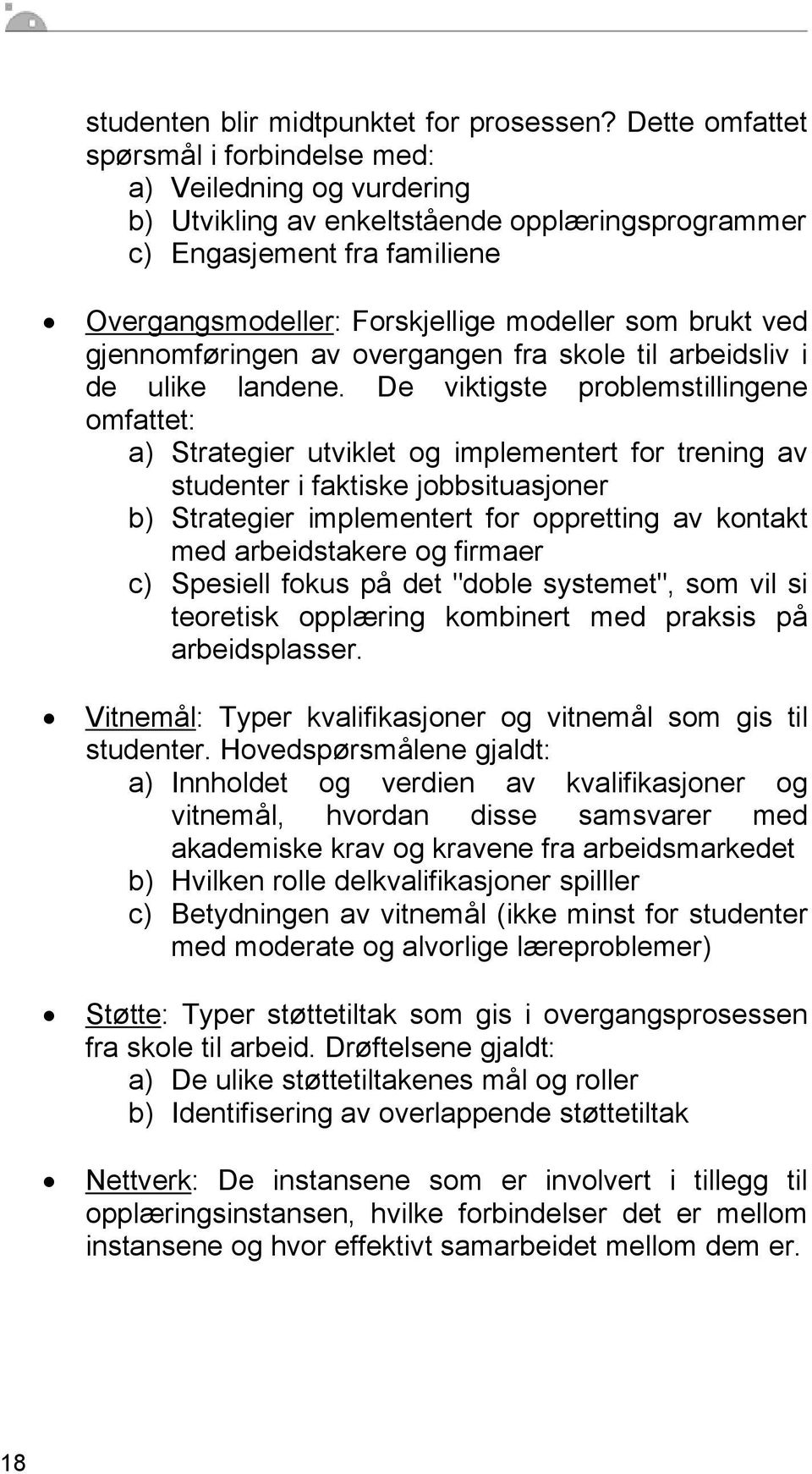 brukt ved gjennomføringen av overgangen fra skole til arbeidsliv i de ulike landene.