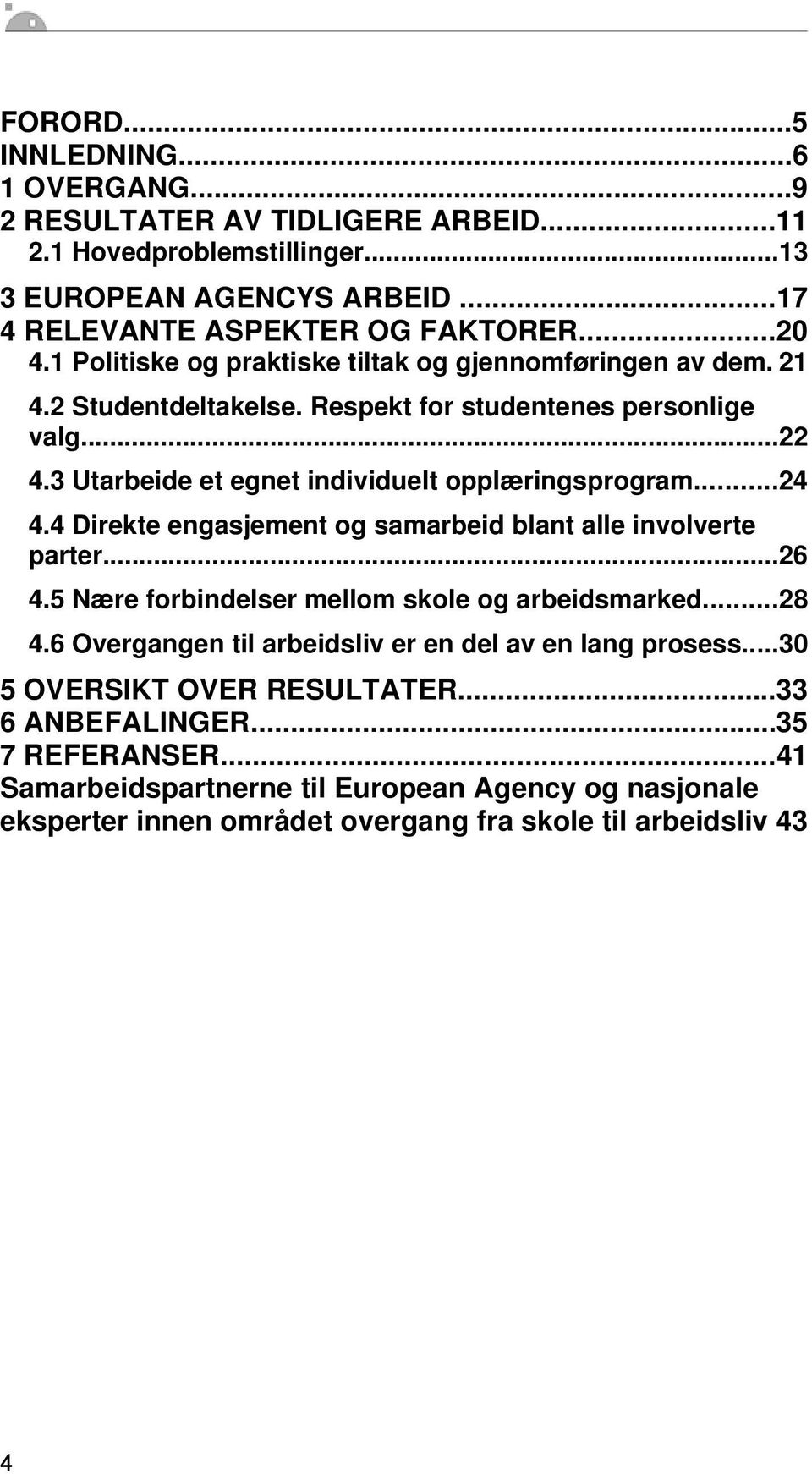 ..24 4.4 Direkte engasjement og samarbeid blant alle involverte parter...26 4.5 Nære forbindelser mellom skole og arbeidsmarked...28 4.