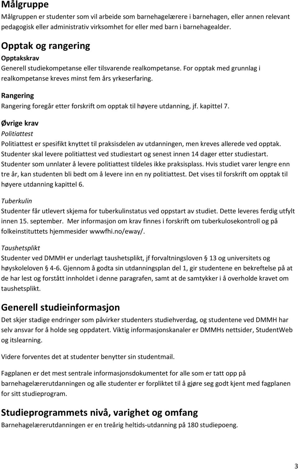 Rangering Rangering foregår etter forskrift om opptak til høyere utdanning, jf. kapittel 7.