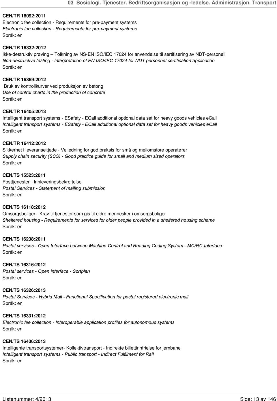 Tolkning av NS-EN ISO/IEC 17024 for anvendelse til sertifisering av NDT-personell Non-destructive testing - Interpretation of EN ISO/IEC 17024 for NDT personnel certification application CEN/TR