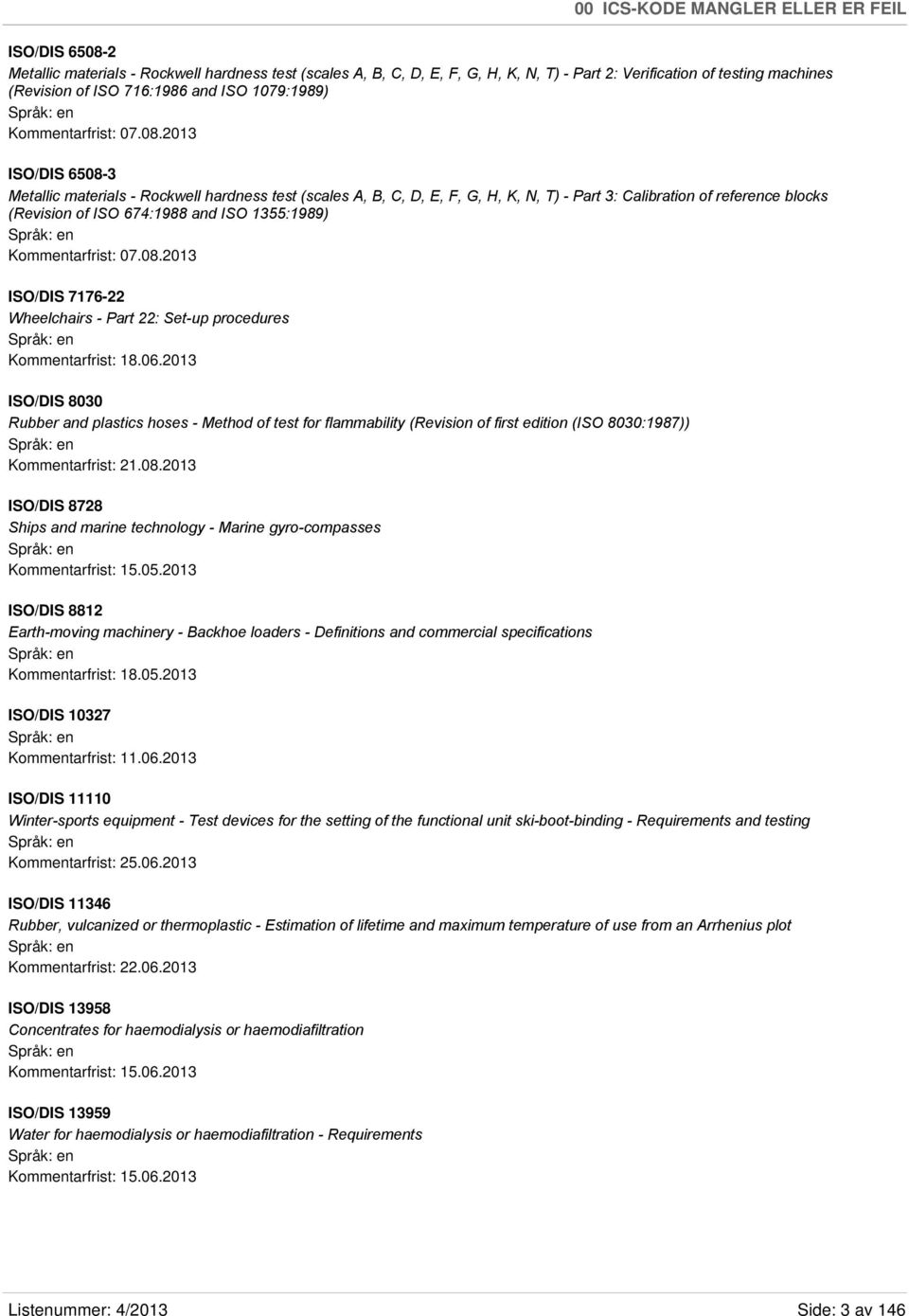 2013 ISO/DIS 6508-3 Metallic materials - Rockwell hardness test (scales A, B, C, D, E, F, G, H, K, N, T) - Part 3: Calibration of reference blocks (Revision of ISO 674:1988 and ISO 1355:1989)