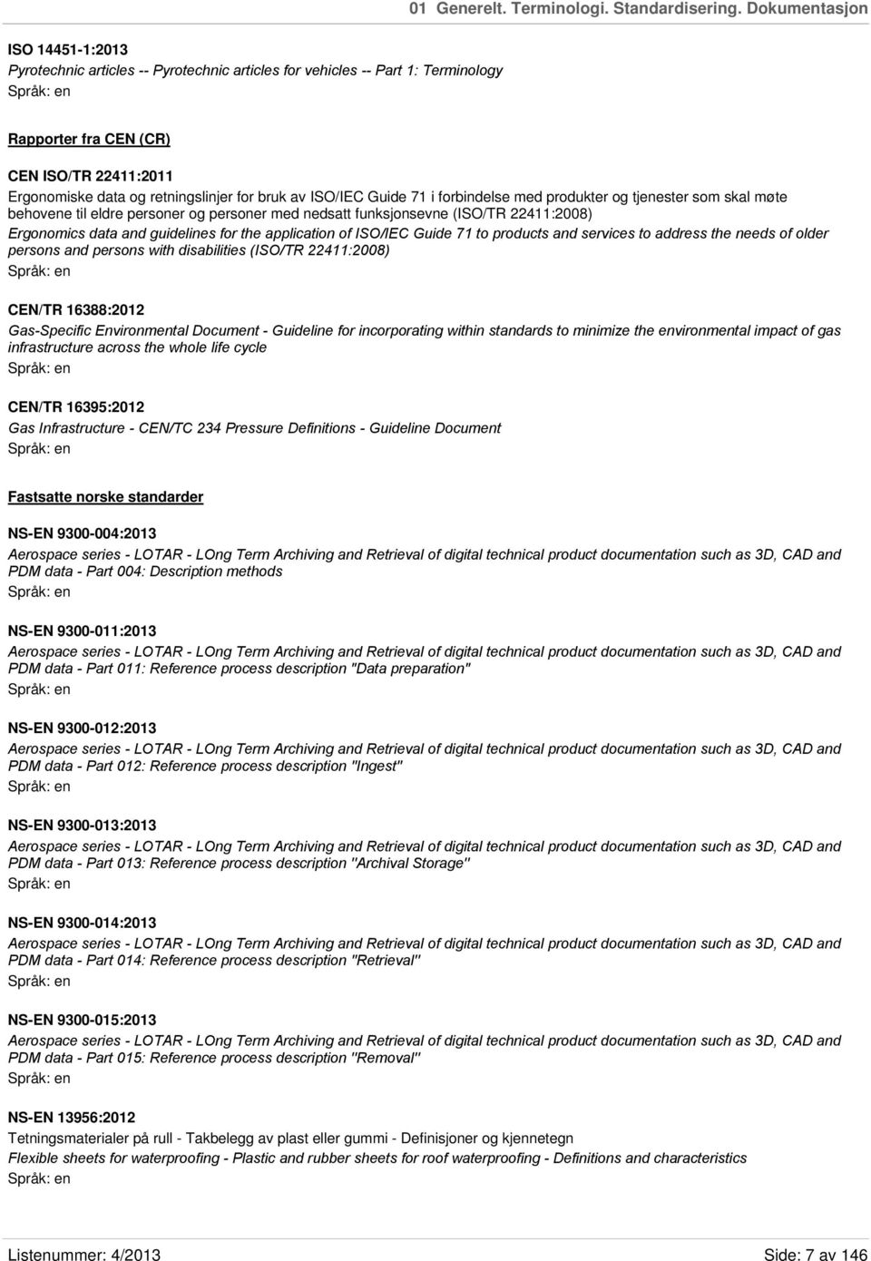 bruk av ISO/IEC Guide 71 i forbindelse med produkter og tjenester som skal møte behovene til eldre personer og personer med nedsatt funksjonsevne (ISO/TR 22411:2008) Ergonomics data and guidelines