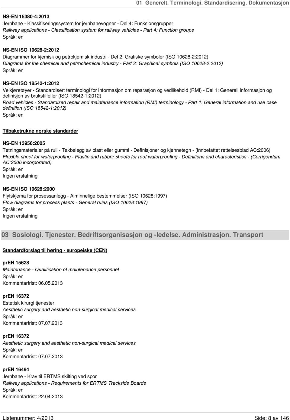 groups NS-EN ISO 10628-2:2012 Diagrammer for kjemisk og petrokjemisk industri - Del 2: Grafiske symboler (ISO 10628-2:2012) Diagrams for the chemical and petrochemical industry - Part 2: Graphical