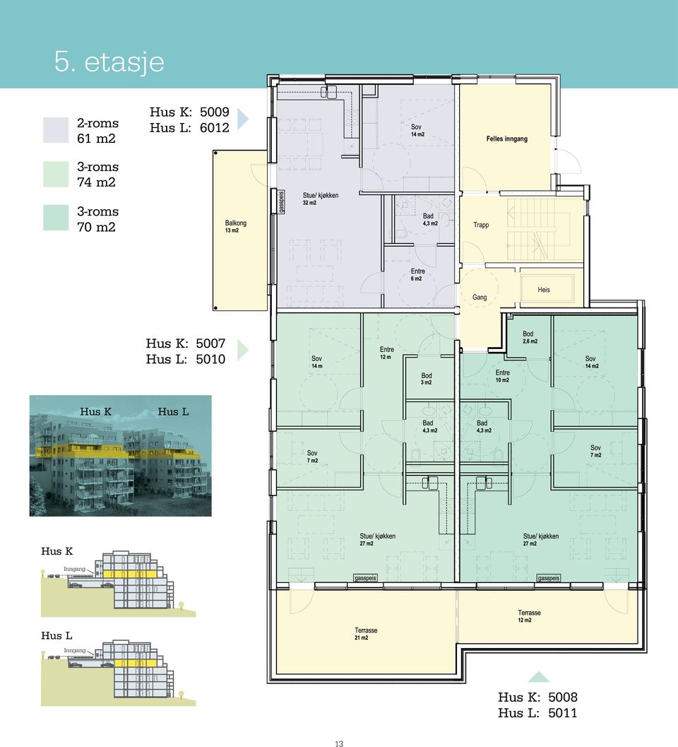 Gang Heis : 5007 : 5010 12 m2 3 m2 10 m2 2,6 m2 3-roms 74 m2