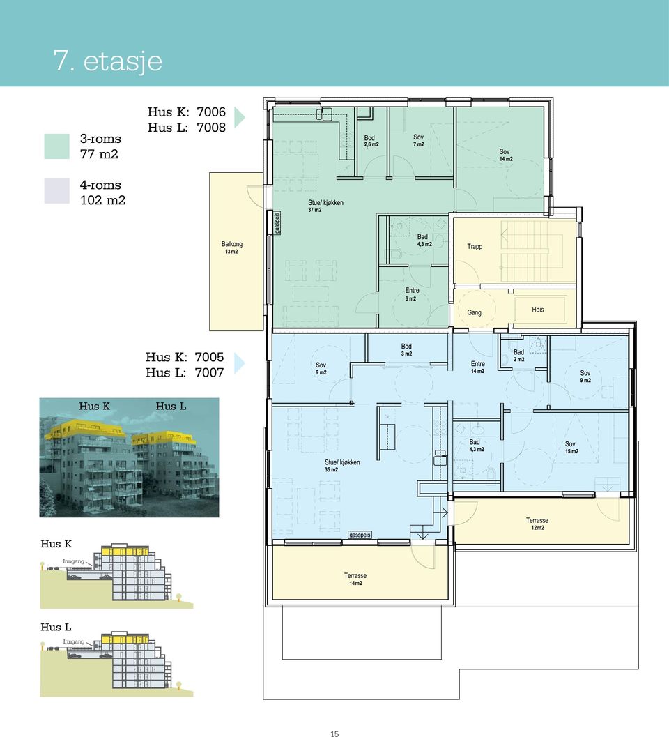 Heis : 7005 : 7007 Sov 3 9 m2 3 m2 102 m2 2