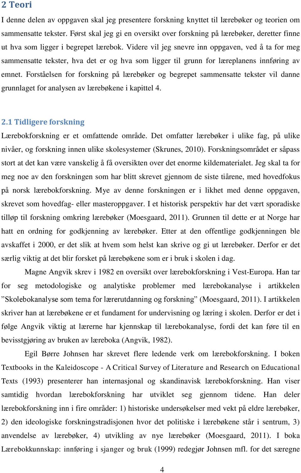 Videre vil jeg snevre inn oppgaven, ved å ta for meg sammensatte tekster, hva det er og hva som ligger til grunn for læreplanens innføring av emnet.