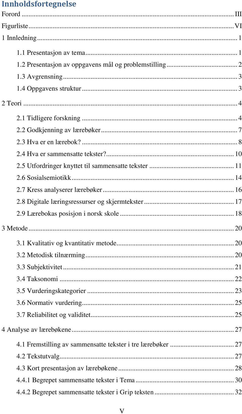 5 Utfordringer knyttet til sammensatte tekster... 11 2.6 Sosialsemiotikk... 14 2.7 Kress analyserer lærebøker... 16 2.8 Digitale læringsressurser og skjermtekster... 17 2.