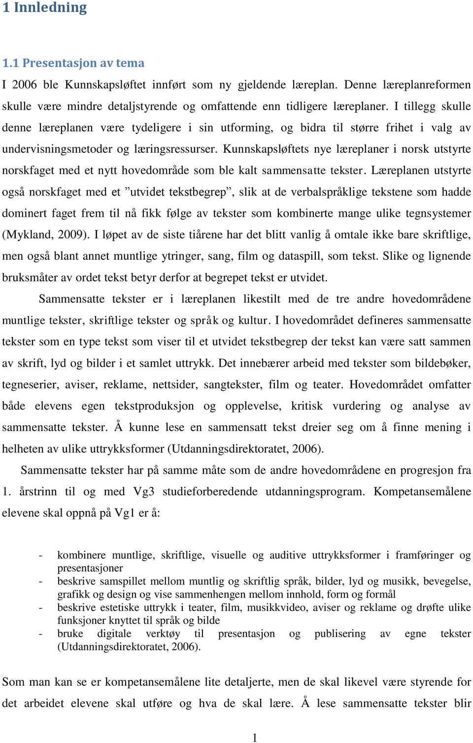 Kunnskapsløftets nye læreplaner i norsk utstyrte norskfaget med et nytt hovedområde som ble kalt sammensatte tekster.