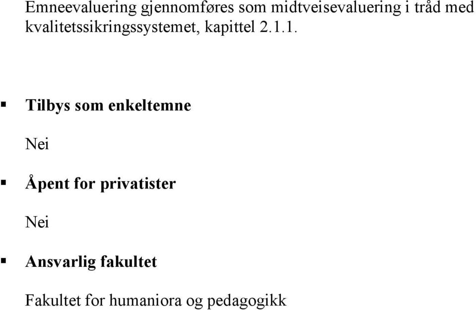 1. Tilbys som enkeltemne Nei Åpent for privatister