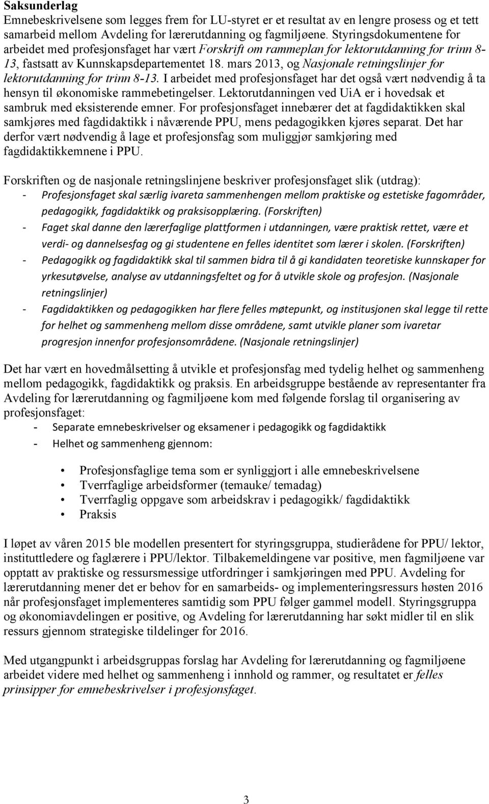 mars 2013, og Nasjonale retningslinjer for lektorutdanning for trinn 8-13. I arbeidet med profesjonsfaget har det også vært nødvendig å ta hensyn til økonomiske rammebetingelser.