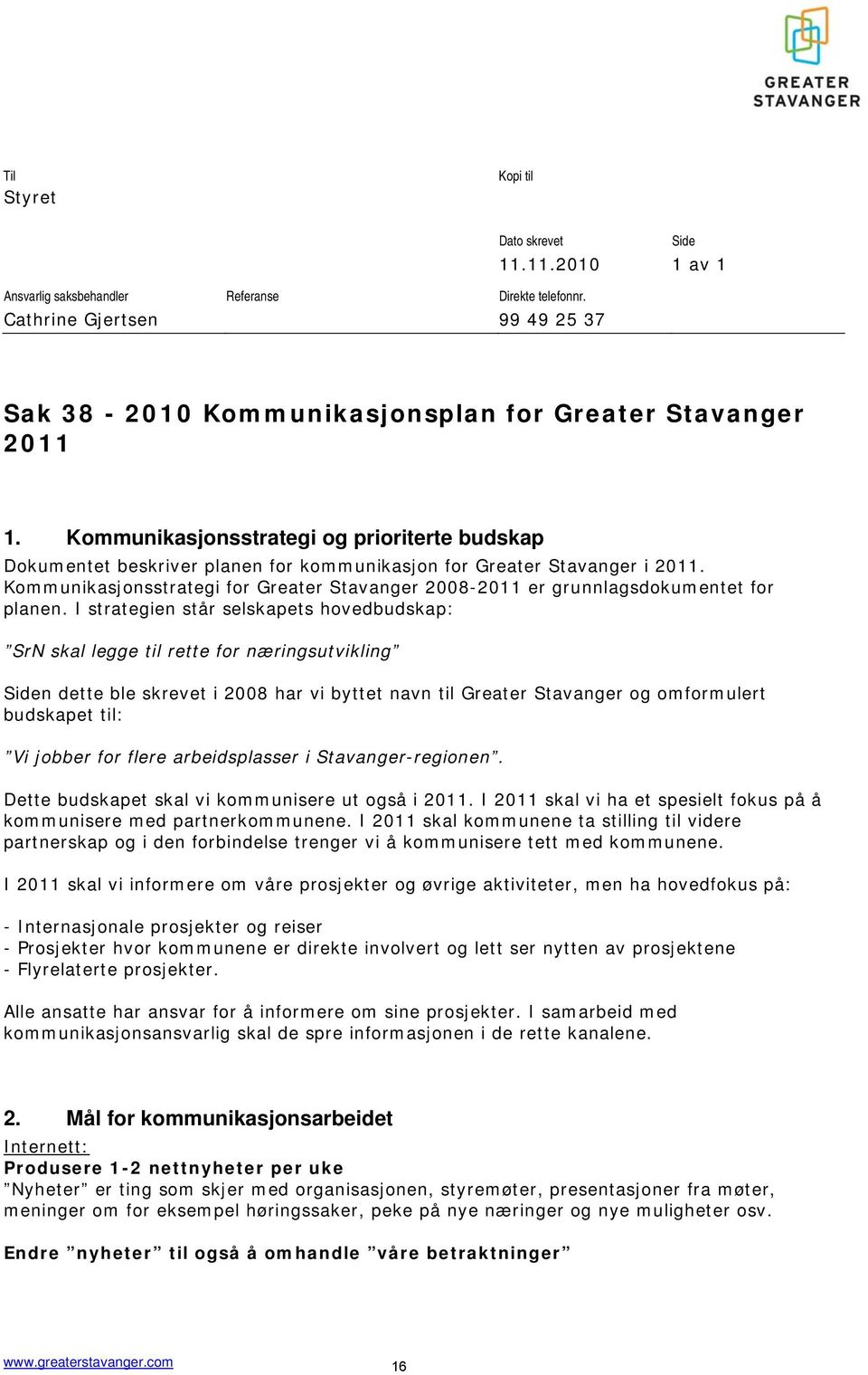 Kommunikasjonsstrategi for Greater Stavanger 2008-2011 er grunnlagsdokumentet for planen.