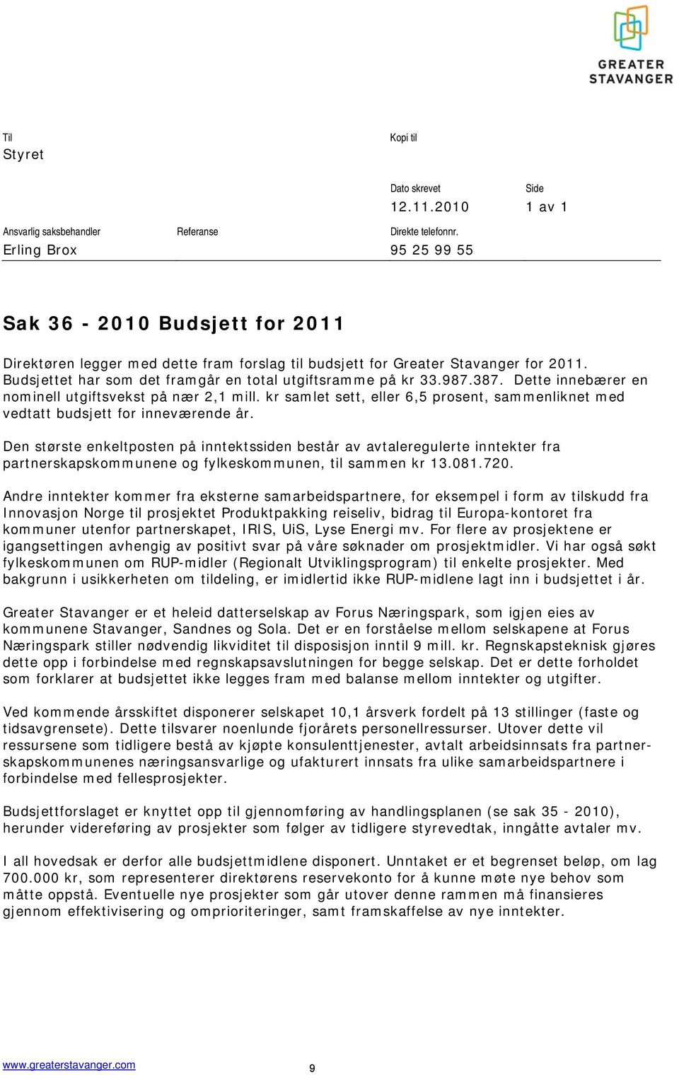 Dette innebærer en nominell utgiftsvekst på nær 2,1 mill. kr samlet sett, eller 6,5 prosent, sammenliknet med vedtatt budsjett for inneværende år.