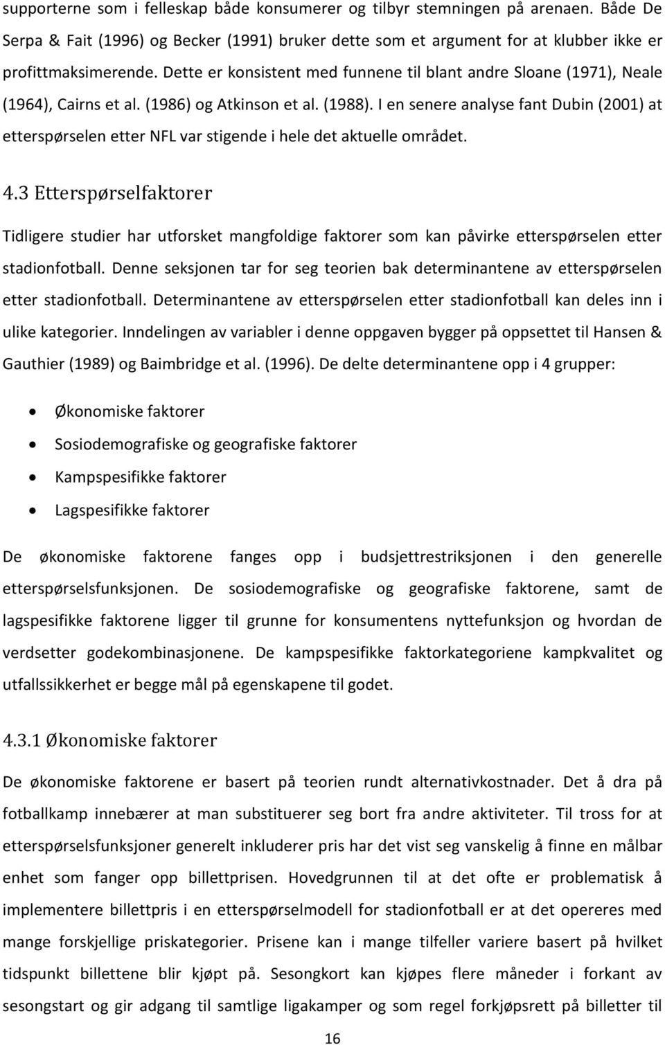 I en senere analyse fant Dubin (2001) at etterspørselen etter NFL var stigende i hele det aktuelle området. 4.