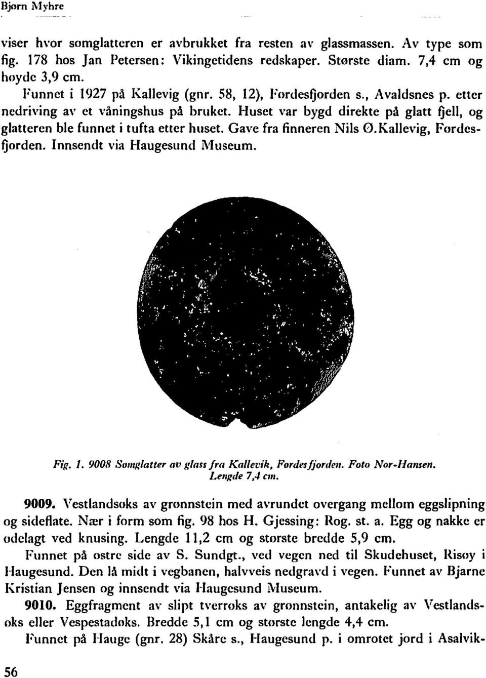 Gave fra finneren Nils Ø.Kallevig, Fordesfjorden. Innsendt via Haugesund Museum. Fig. 1. 9008 Sumg/atter av glass fra Kalle~'ik, Furdes/jordell. Foto Nor-Hamell. Lel/gde 7,-1 cm. 9009.