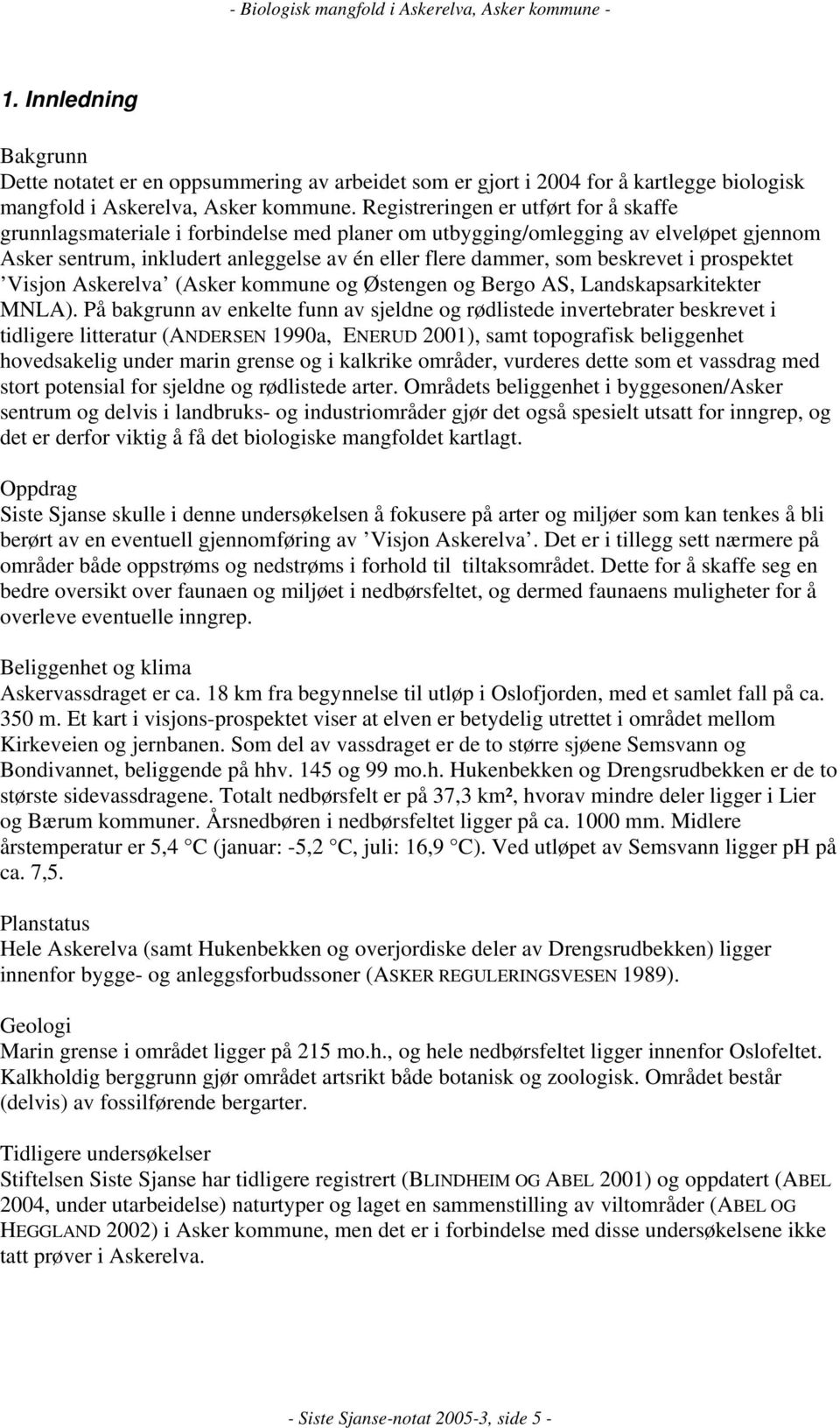 beskrevet i prospektet Visjon Askerelva (Asker kommune og Østengen og Bergo AS, Landskapsarkitekter MNLA).