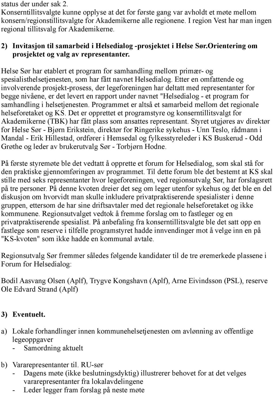 Helse Sør har etablert et program for samhandling mellom primær- og spesialisthelsetjenesten, som har fått navnet Helsedialog.