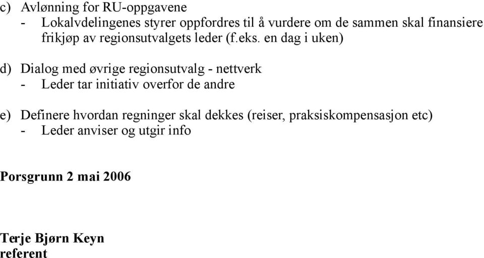 en dag i uken) d) Dialog med øvrige regionsutvalg - nettverk - Leder tar initiativ overfor de andre