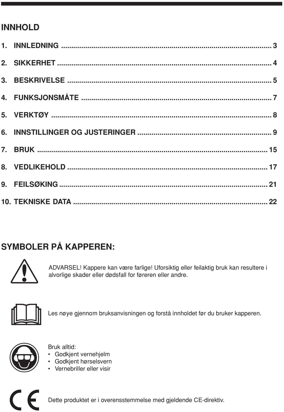 .. 22 SYMBOLER PÅ KAPPEREN: ADVARSEL Kappere kan være farlige Uforsiktig eller feilaktig bruk kan resultere i alvorlige skader eller dødsfall for