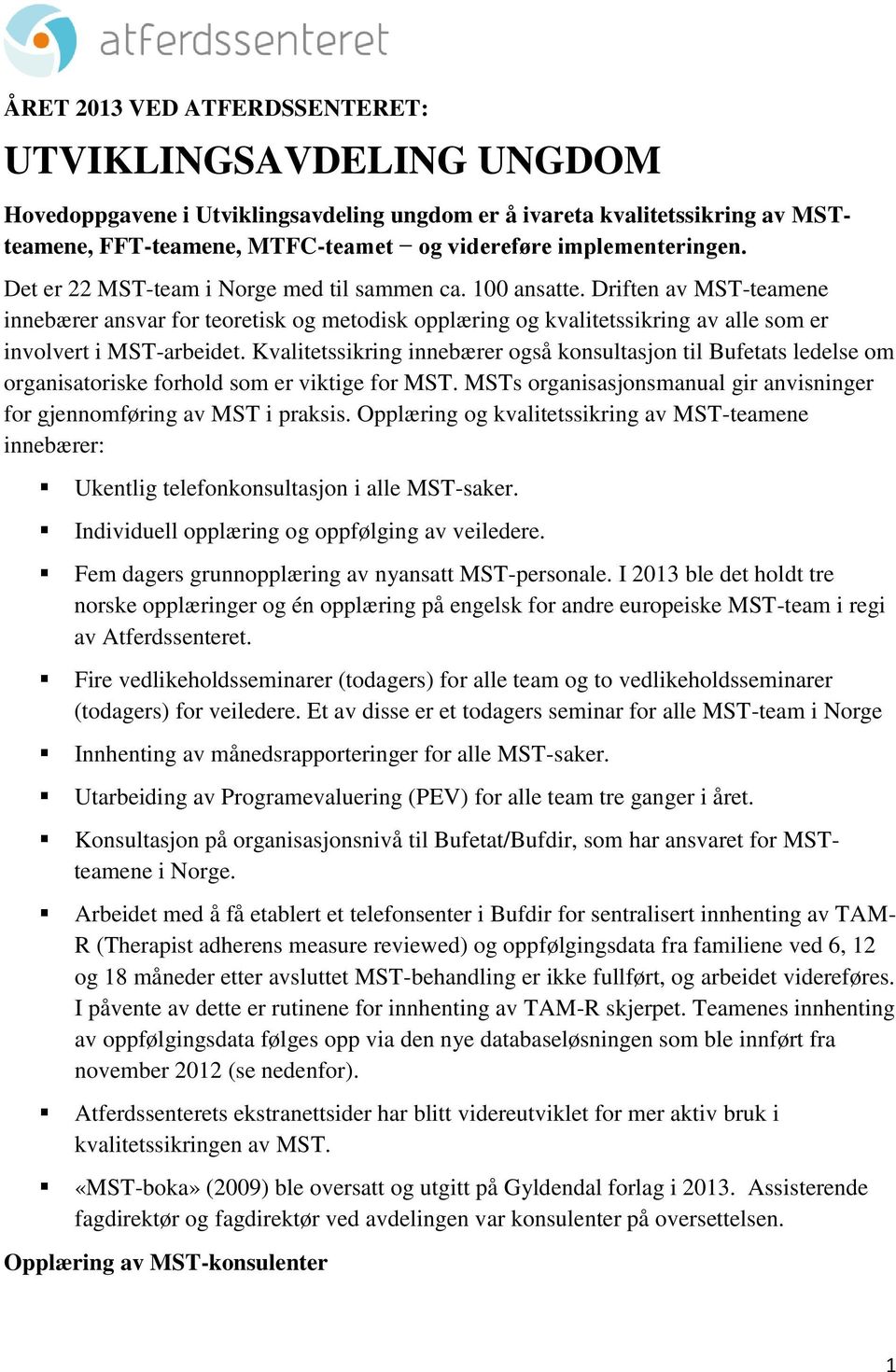 Driften av MST-teamene innebærer ansvar for teoretisk og metodisk opplæring og kvalitetssikring av alle som er involvert i MST-arbeidet.