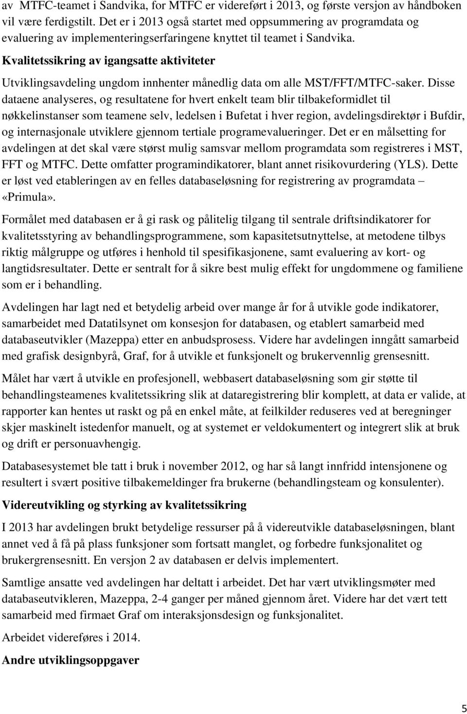 Kvalitetssikring av igangsatte aktiviteter Utviklingsavdeling ungdom innhenter månedlig data om alle MST/FFT/MTFC-saker.